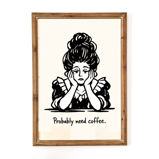 Probably Need Coffee Poster