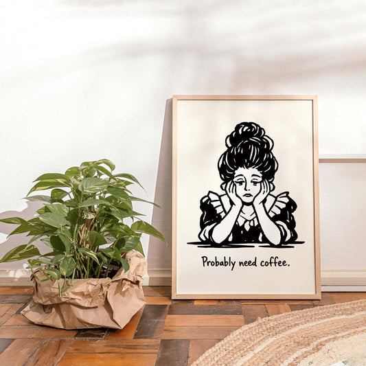 Probably Need Coffee Poster
